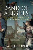 Kate Cooper - Band of Angels: The Forgotten World of Early Christian Women - 9781848873308 - V9781848873308