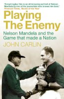 John Carlin - Playing the Enemy: Nelson Mandela and the Game That Made a Nation - 9781848876590 - V9781848876590