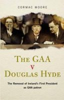 Cormac Moore - The GAA v Douglas Hyde - 9781848891524 - KJE0002377