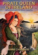 Anne Chambers - Pirate Queen of Ireland: The True Story of Grace O'Malley - 9781848891920 - 9781848891920