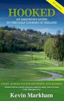 Kevin Markham - Hooked: An Amateur´s Guide to the Golf Courses of Ireland - 9781848892392 - 9781848892392