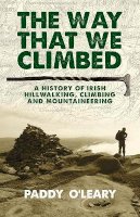 O'Leary, Paddy - The Way That We Climbed: A History of Irish Hillwalking, Climbing and Mountaineering - 9781848892422 - V9781848892422