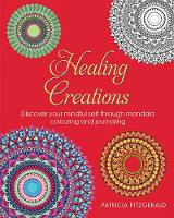 Fitzgerald, Patricia - Healing Creations: Discover Your Mindful Self Through Mandala Colouring and Journaling 2016 - 9781848892842 - V9781848892842