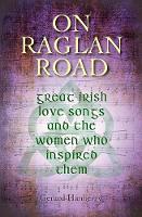 Gerard Hanberry - On Raglan Road: Great Irish Love Songs and the Women Who Inspired Them 2016 - 9781848892873 - V9781848892873