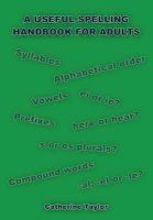 Catherine Taylor - A Useful Spelling Handbook For Adults - 9781848970311 - 9781848970311