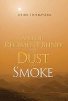 John Thompson - And the Regiment Blind with Dust and Smoke - 9781848974357 - V9781848974357