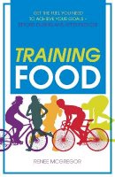 Renee Mcgregor - Training Food: Get the Fuel You Need to Achieve Your Goals - Before, During and After Exercise - 9781848992665 - V9781848992665