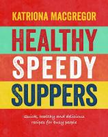 MacGregor, Katriona - Healthy Speedy Suppers: Quick, Healthy and Delicious Recipes for Busy People - 9781848992993 - V9781848992993