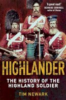 Tim Newark - Highlander: The History of The Legendary Highland Soldier - 9781849013772 - V9781849013772
