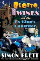 Simon Brett - Blotto, Twinks and the Ex-King´s Daughter: a hair-raising adventure introducing the fabulous brother and sister sleuthing duo - 9781849013796 - V9781849013796
