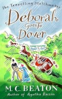 Beaton, M.C. - Deborah Goes to Dover. by M.C. Beaton (Travelling Matchmaker 5) - 9781849014830 - V9781849014830