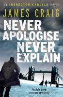James Craig - Never Apologise, Never Explain - 9781849015844 - V9781849015844