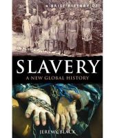 Jeremy Black - A Brief History of Slavery: A New Global History - 9781849016896 - V9781849016896