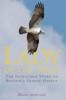 Helen Armitage - Lady of the Loch: The Incredible Story of Britain´s Oldest Osprey - 9781849017022 - V9781849017022