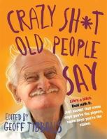 Geoff Tibballs - Crazy Sh*t Old People Say. by Geoff Tibballs - 9781849017152 - V9781849017152