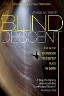 James M. Tabor - Blind Descent: The Quest to Discover the Deepest Place on Earth - 9781849018562 - V9781849018562