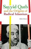 John Calvert - Sayyid Qutb and the Origins of Radical Islamism - 9781849040068 - V9781849040068