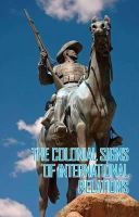 Himadeep Muppidi - The Colonial Signs of International Relations - 9781849040150 - V9781849040150