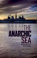 Dave Sloggett - The Anarchic Sea: Maritime Security in the Twenty-First Century - 9781849041003 - V9781849041003