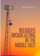 Khaled Hroub (Ed.) - Religious Broadcasting in the Middle East - 9781849041331 - V9781849041331