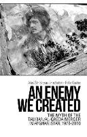 Alex Strick Van Linschoten - An Enemy We Created: The Myth of the Taliban / Al-Qaeda Merger in Afghanistan, 1970-2010 - 9781849041546 - V9781849041546