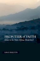 Sana Haroon - Frontier of Faith: Islam in the Indo-Afghan Borderland - 9781849041836 - V9781849041836