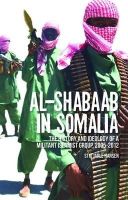 Stig Jarle Hansen - Al-Shabaab in Somalia: The History and Ideology of a Militant Islamist Group, 2005-2012 - 9781849042505 - V9781849042505