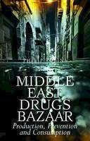 Philip Robins - Middle East Drugs Bazaar: Production, Prevention and Consumption - 9781849042819 - V9781849042819