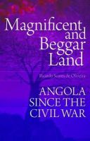 Professor Ricardo Soares De Oliveira - Magnificent and Beggar Land: Angola Since the Civil War - 9781849042840 - V9781849042840