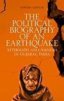 Edward Simpson - The Political Biography of an Earthquake: Aftermath and Amnesia in Gujarat, India - 9781849042871 - V9781849042871