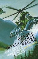 Mark Wilkinson - Before Intelligence Failed: British Secret Intelligence on Chemical and Biological Weapons in the Soviet Union, South Africa and Libya - 9781849043007 - V9781849043007