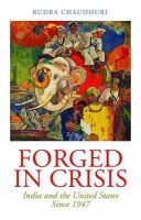Rudra Chaudhuri - Forged in Crisis: India and the United States Since 1947 - 9781849043045 - V9781849043045