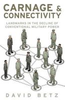David Betz - Carnage and Connectivity: Landmarks in the Decline of Conventional Military Power - 9781849043229 - V9781849043229