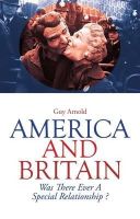 Guy Arnold - America and Britain: Was There Ever A Special Relationship? - 9781849043281 - V9781849043281