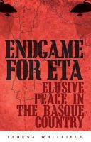 Teresa Whitfield - Endgame for ETA: Elusive Peace in the Basque Country - 9781849043465 - V9781849043465