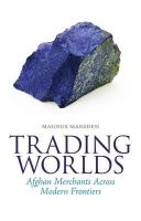 Magnus Marsden - Trading Worlds: Afghan Merchants Across Modern Frontiers - 9781849043540 - V9781849043540
