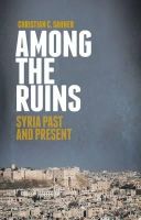 Christian C. Sahner - Among the Ruins: Syria Past and Present - 9781849044004 - V9781849044004