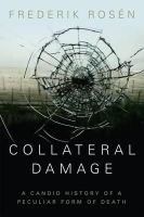 Frederik Rosen - Collateral Damage: A Candid History of a Peculiar Form of Death - 9781849044073 - V9781849044073