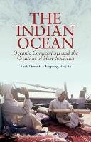 Abdul (Ed) Sheriff - The Indian Ocean: Oceanic Connections and the Creation of New Societies - 9781849044264 - V9781849044264