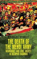 Nicholas Krohley - The Death of the Mehdi Army: The Rise, Fall, and Revival of Iraq´s Most Powerful Militia - 9781849044349 - V9781849044349