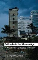 Wickramasinghe Nira - Sri Lanka in the Modern Age: A History of Contested Ideas - 9781849044462 - V9781849044462