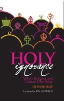 Olivier Roy - Holy Ignorance: When Religion and Culture Part Ways - 9781849044479 - V9781849044479