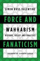 Simon Ross Valentine - Force and Fanaticism: Wahhabism in Saudi Arabia and Beyond - 9781849044646 - V9781849044646