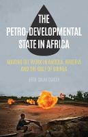 Jesse Salah Ovadia - The Petro-Developmental State in Africa: Making Oil Work in Angola, Nigeria and the Gulf of Guinea - 9781849044769 - V9781849044769