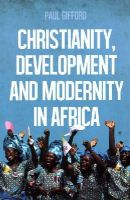 Paul Gifford - Christianity, Development and Modernity in Africa - 9781849044776 - V9781849044776