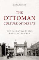 Eyal Ginio - The Ottoman Culture of Defeat: The Balkan Wars and Their Aftermath - 9781849045414 - V9781849045414