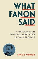 Lewis R. Gordon - What Fanon Said: A Philosophical Introduction to His Life and Thought - 9781849045506 - V9781849045506