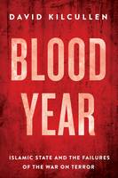 David Kilcullen - Blood Year: Islamic State and the Failures of the War on Terror - 9781849045551 - V9781849045551