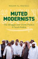 Madawi Al-Rasheed - Muted Modernists: The Struggle Over Divine Politics in Saudi Arabia - 9781849045865 - V9781849045865
