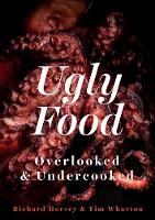 Horsey, Richard, Wharton, Tim - Ugly Food: Overlooked and Undercooked - 9781849046862 - V9781849046862